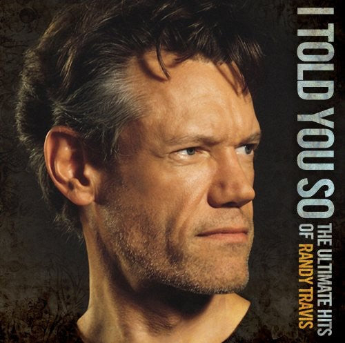 Travis, Randy: I Told You So: The Ultimate Hits of Randy Travis