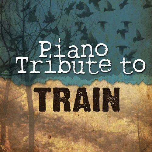Piano Tribute Players: Piano Tribute to Train