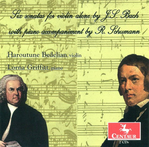 Bach, J.S. / Schumann / Bedelian / Griffitt: Six Sonatas for Violin Alone with Piano