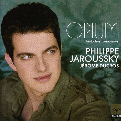 Jaroussky, Philippe: Opium: Melodies Francaises