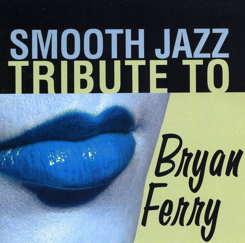 Smooth Jazz Tribute: Smooth Jazz Tribute to Bryan Ferry
