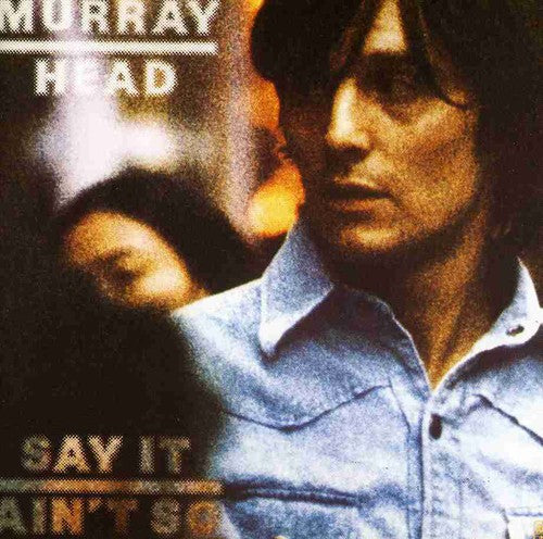 Head, Murray: Say It Aint So