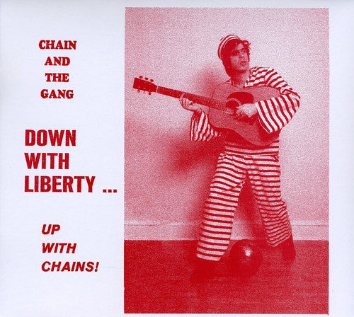 Chain & the Gang: Down With Liberty...Up With Chains!