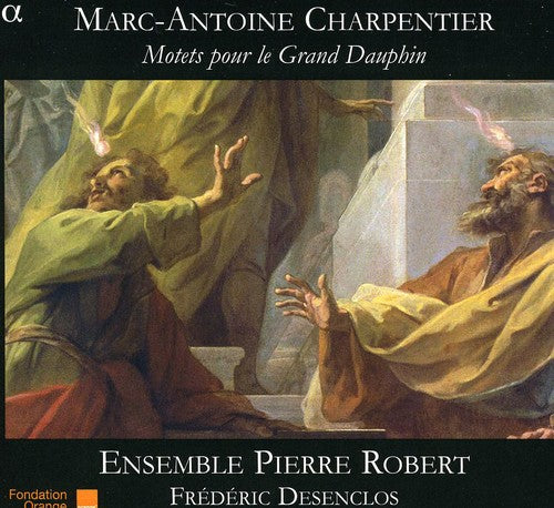 Charpentier / Ensemble Pierre Robert / Desenclos: Motets for the Grand Dauphin