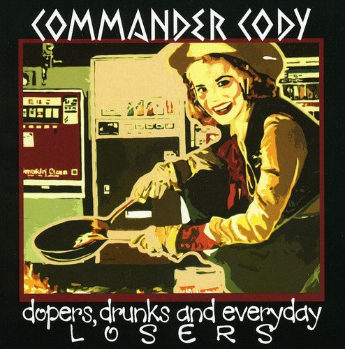 Commander Cody: Dopers, Drunks and Everyday Losers