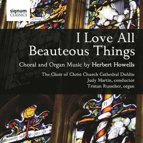 Howells / Russcher / Choir of Christ / Martin: I Love All Beauteous Things