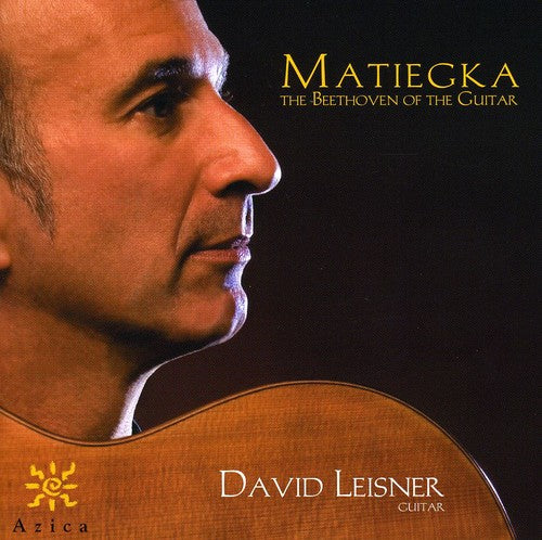 Matiegka / Leisner: Beethoven of the Guitar