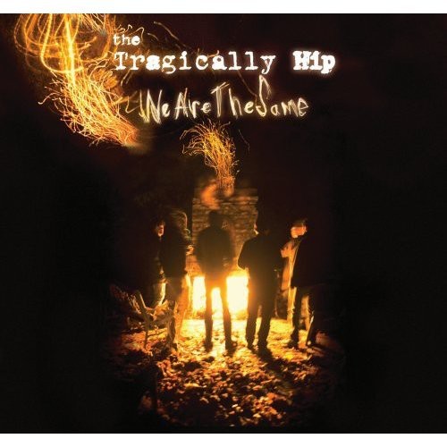 Tragically Hip: We Are the Same