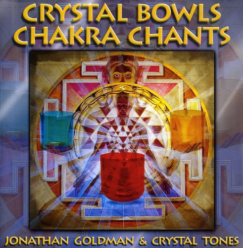 Goldman, Jonathan / Crystal Tones: Crystal Bowls Chakra Chants