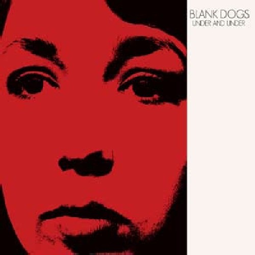 Blank Dogs: Under and Under