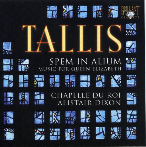 Tallis / Chappelle Du Roi / Dixon: Spem in Alium / Music for Queen Elizabeth