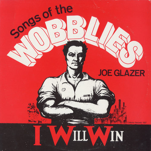 Glazer, Joe: I Will Win: Songs of the Wobblies