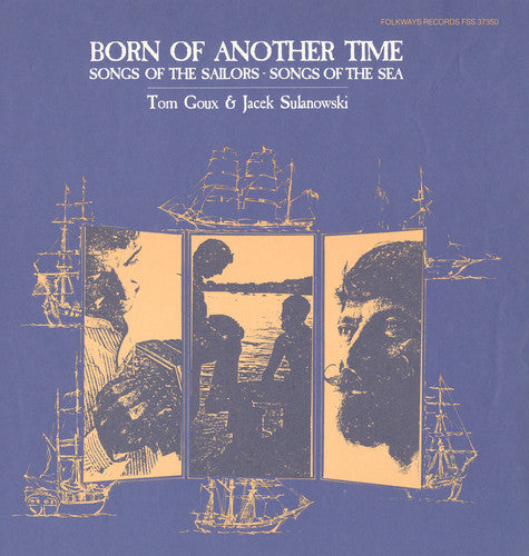 Goux, Tom: Born of Another Time: Songs of the Sailors