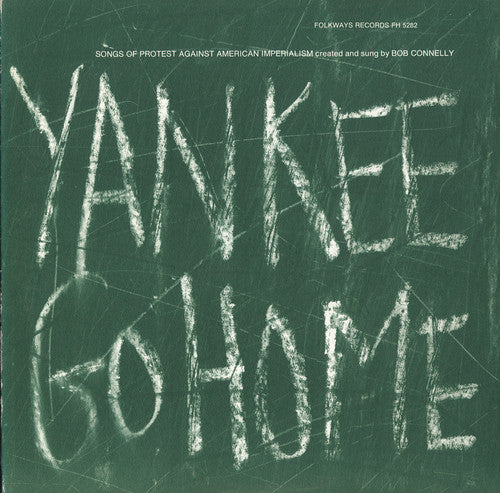 Connelly, Bob: Yankee Go Home: Songs of Protest Against American