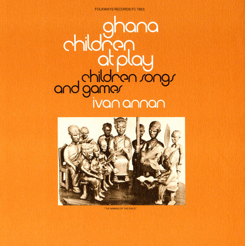 Annan, Ivan: Ghana: Children at Play: Children's Songs & Games