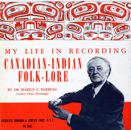 Barbeau, Marius C.: My Life in Recording: Canadian-Indian Folklore