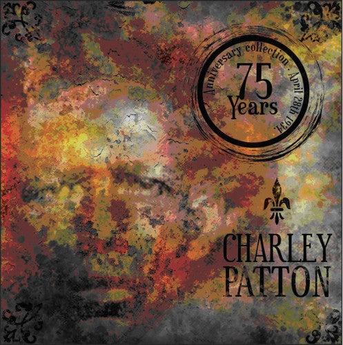Patton, Charley: 75 Year Anniversary Edition