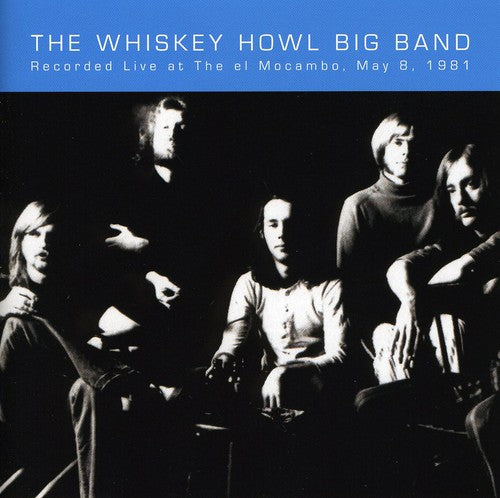 Whiskey Howl Big Band: Live At The El Mocambo, May 8, 1981