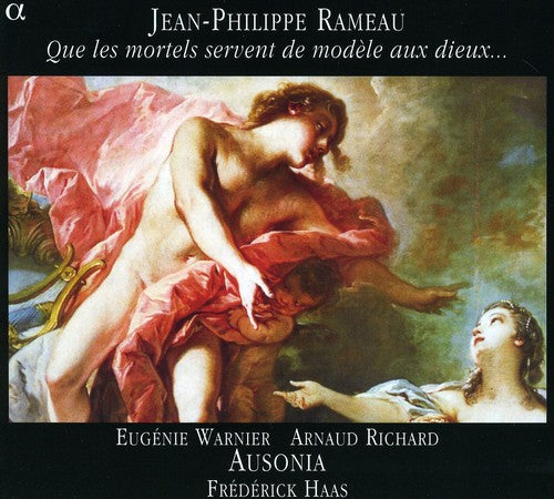 Rameau / Ausonia / Warnier / Richard / Haas: May the Mortals Be a Model for the Gods