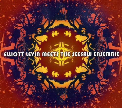 Levine, Elliot / Seesaw Ensemble: Elliot Levine Meets the Seesaw Ensemble