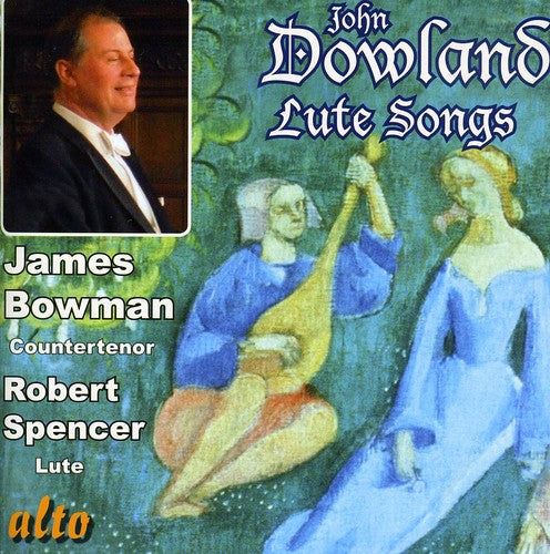 Dowland / Bowman / Spencer: Lute Songs & More