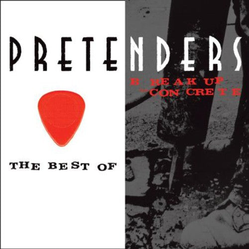 Pretenders: The Best Of/Break Up The Concrete