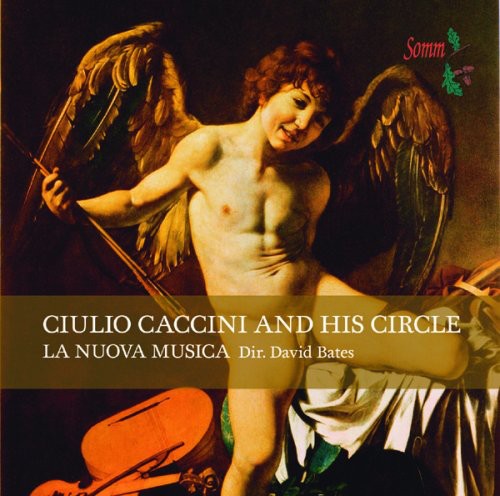 Caccini / Monteverdi / La Nuova Musica / Bates: Guilo Caccini & His Circle