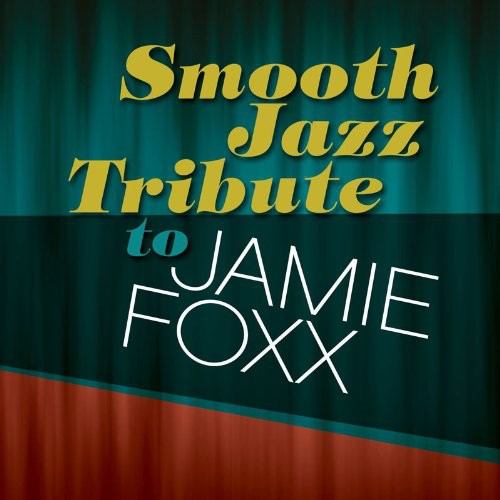 Smooth Jazz Tribute: Smooth Jazz Tribute to Jamie Foxx