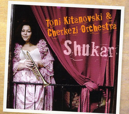 Kitanovski, Toni / Cherkezi Orchestra: Shukar