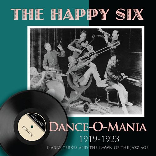 Happy Six: Dance-O-Mania: 1919-1923 Harry Yerkes and The Dawn Of The Jazz Age