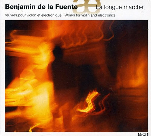 De La Fuente, Benjamin: La Longue Marche: Works for Violin & Electronics