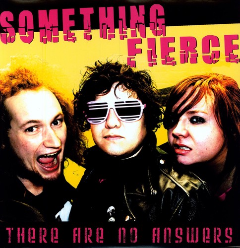 Something Fierce: There Are No Answers