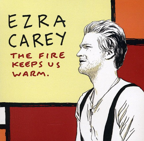 Carey, Ezra: The Fire Keeps Us Warm