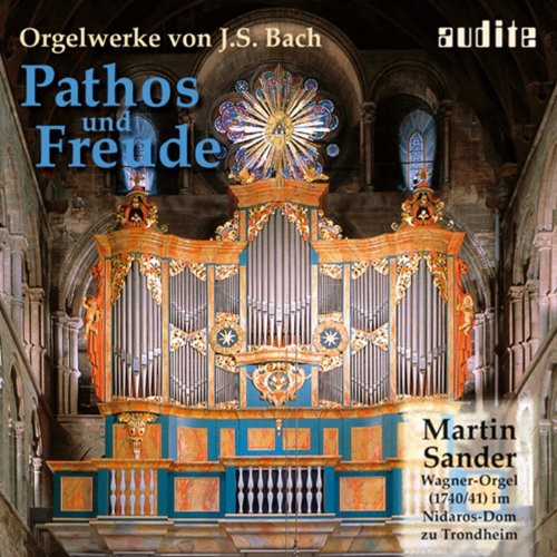 Bach, J.S. / Sander: Pathos & Freude: Organ Works By J.S. Bach