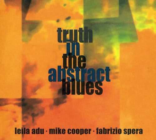 Adu, Leila / Cooper, Mike / Spera, Fabrizio: Truth in the Abstract Blues