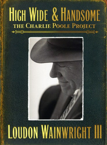 Wainwright, Loudon III: High Wide and Handsome: The Charlie Poole Project