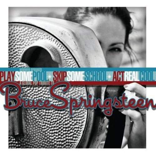 Bruce Springsteen Tribute: Play Some / Various: Bruce Springsteen Tribute: Play Some Pool, Skip Some School, Act RealCool