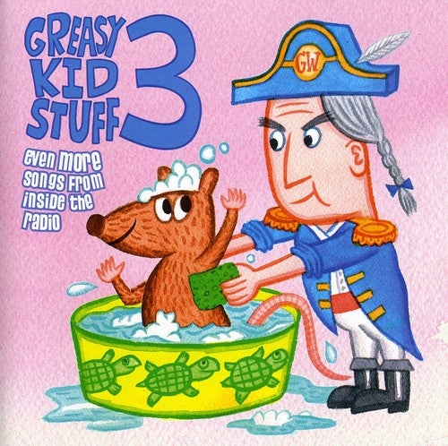 Greasy Kid Stuff 3: Even More Songs From / Various: Greasy Kid Stuff, Vol. 3: Even More Songs From Inside The Radio