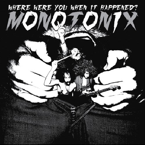 Monotonix: Where Were You When It Happened?