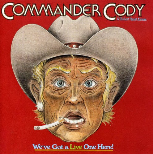 Commander Cody / His Lost Planet Airmen: We've Got a Live One Here