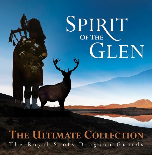 Royal Scots Dragoon Guards: Spirit of the Glen: Ultimate Collection