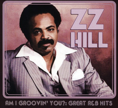 Hill, Z.Z.: Am I Groovin' You?: Great R&B Hits