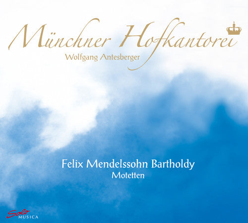 Mendelssohn / Munchner Hofkantorei / Antesberger: Motets