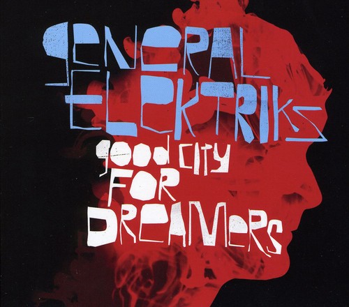 General Elektriks: General Elektri : Good City for Dreamers