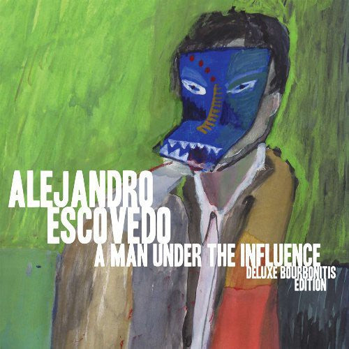 Escovedo, Alejandro: Man Under the Influence: Deluxe Bourbonitis Editio