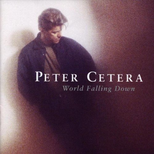 Cetera, Peter: World Falling Down