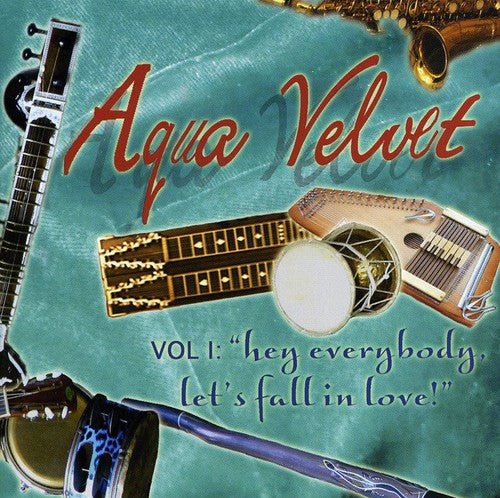 Aqua Velvets: Hey Everybody, Let's Fall In Love, Vol. 1