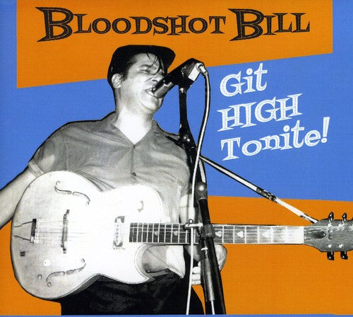 Bloodshot Bill: Git High Tonite