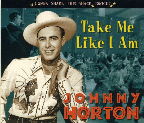 Horton, Johnny: Take Me Like I Am-Gonna Shake This Shack Tonight