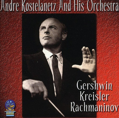 Kostelanetz, Andre / His Orchestra: Gershwin Kreisler and Rachmaninov